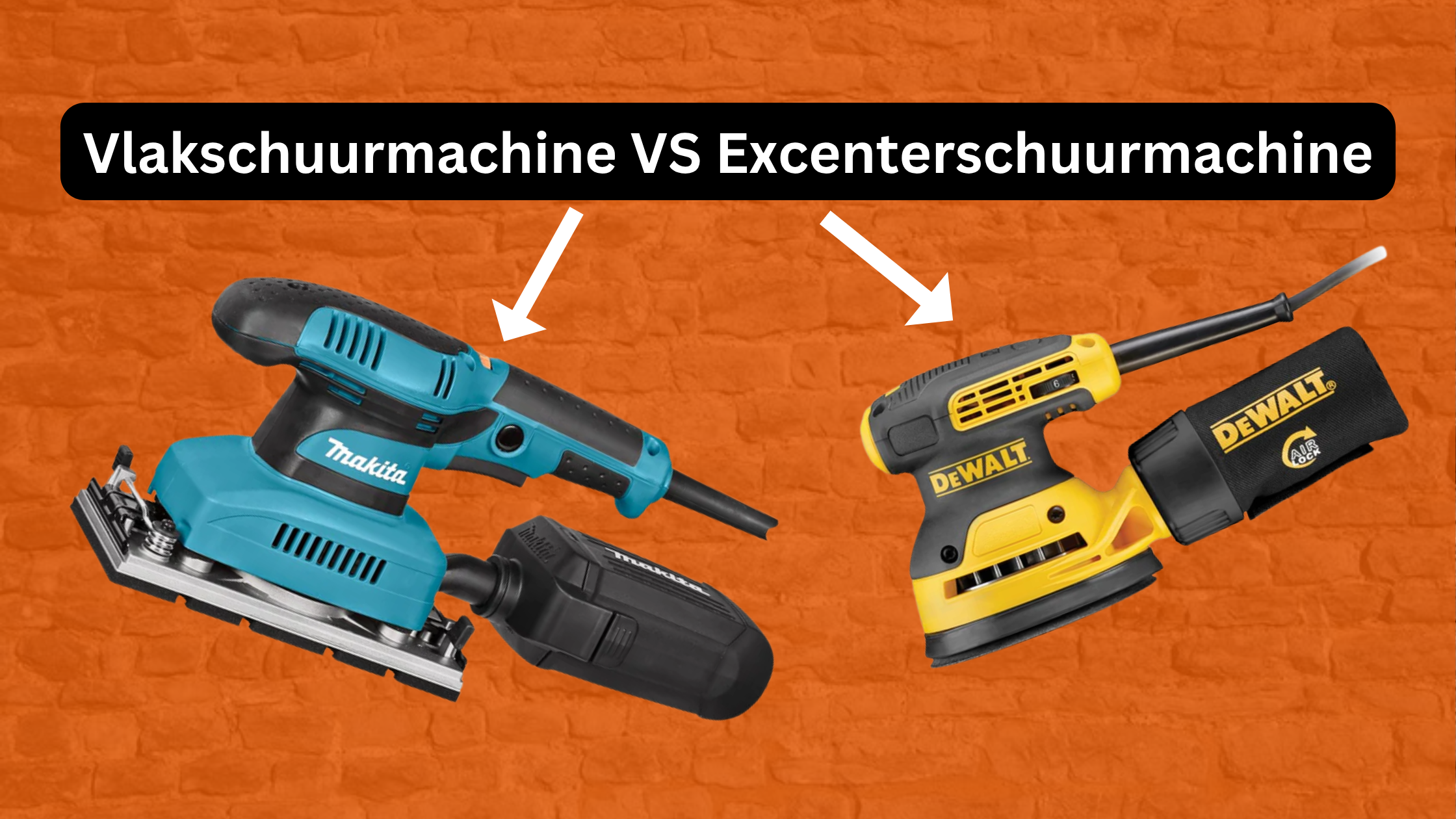 Vlakschuurmachine VS Excenterschuurmachine